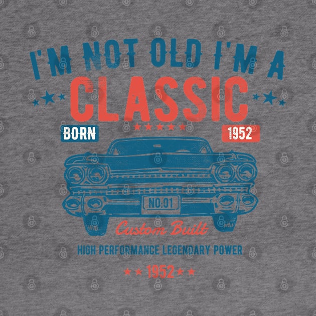 71st Birthday - Im Not Old Im A Classic Born 1952 by Kudostees